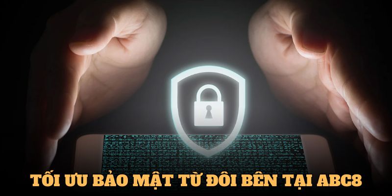 Tối ưu bảo mật từ đôi bên